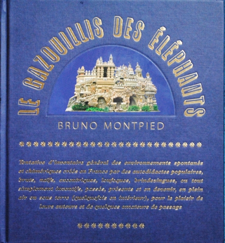 le gazouillis des éléphants,environnements populaires spontanés,habitants-paysagistes,bâtisseurs du rêve,inspirés des bords de route,bruno montpied,art naïf,art brut,éditions hoëbeke,éditions du sandre,gallimard,diffusion des livres,roger mercier